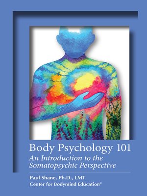 cover image of Body Psychology 101: an Introduction to the Somatopsychic Perspective